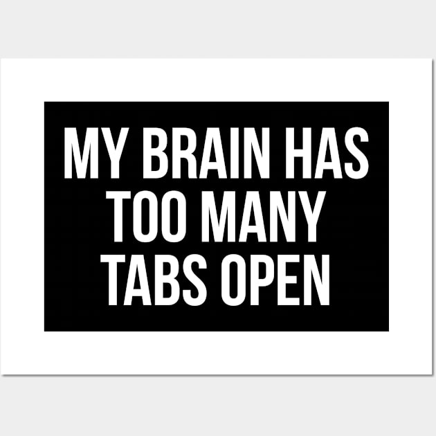 My brain has too many tabs open Wall Art by StraightDesigns